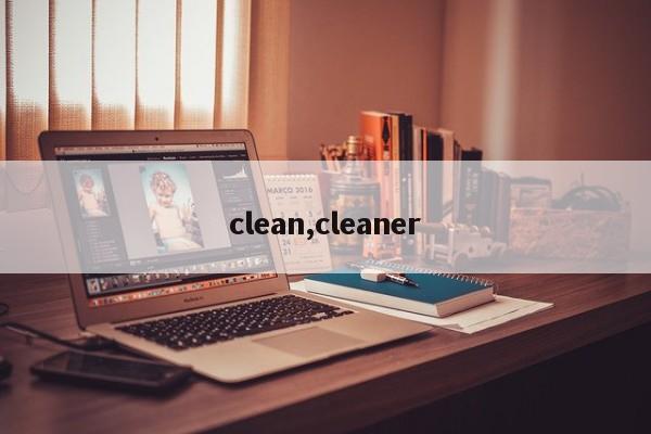 clean,cleaner